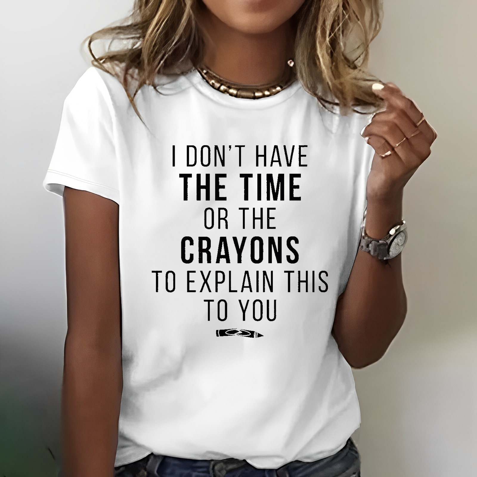 I Don't Have The Time Or The Crayons to Explain This to You T-shirt