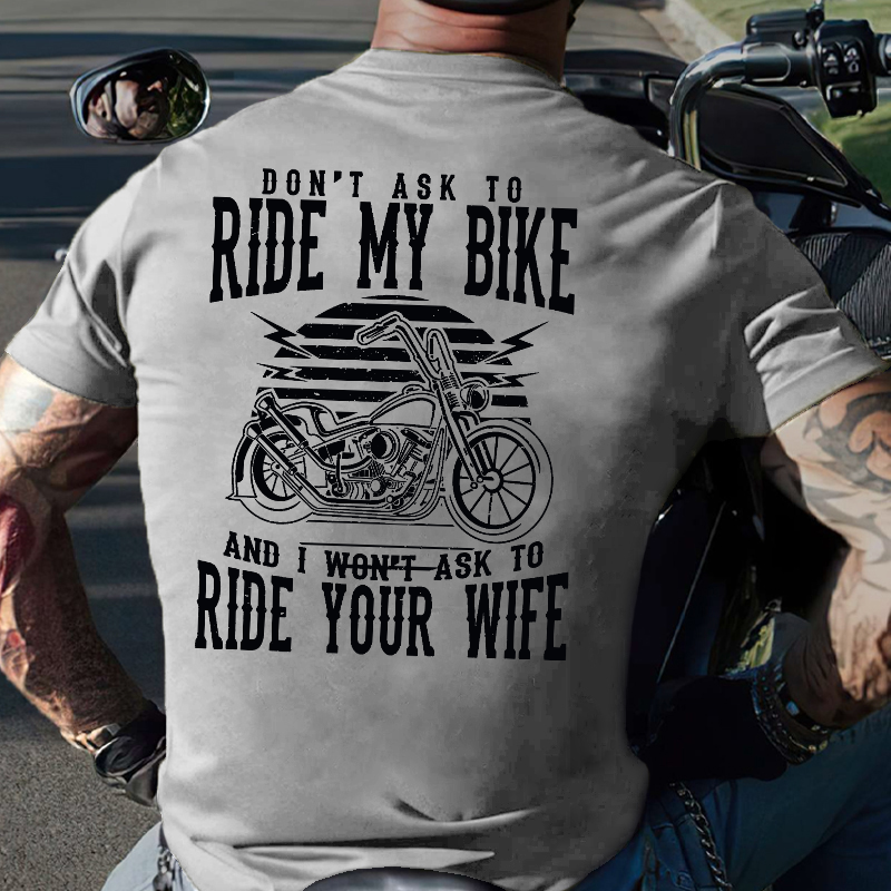 Don't Ask To Ride My Bike And I Won't Ask To Ride Your Wife Funny Rude Saying T-shirt