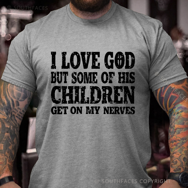 I Love God But Some Of His Children Get On My Nerves Funny Christian T-shirt