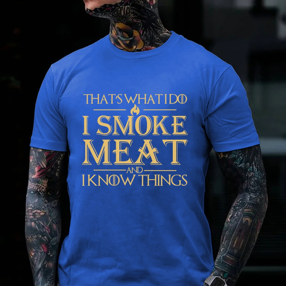 That's What I Do I Smoke Meat And I Know Things Funny Family T-shirt