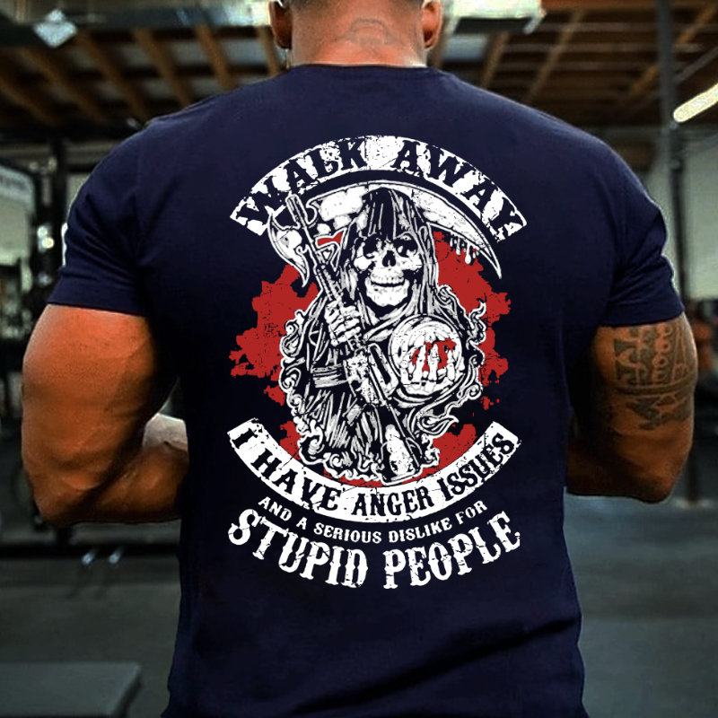 Walk Away I Have Anger Issues And A Serious Dislike For Stupid People T-shirt