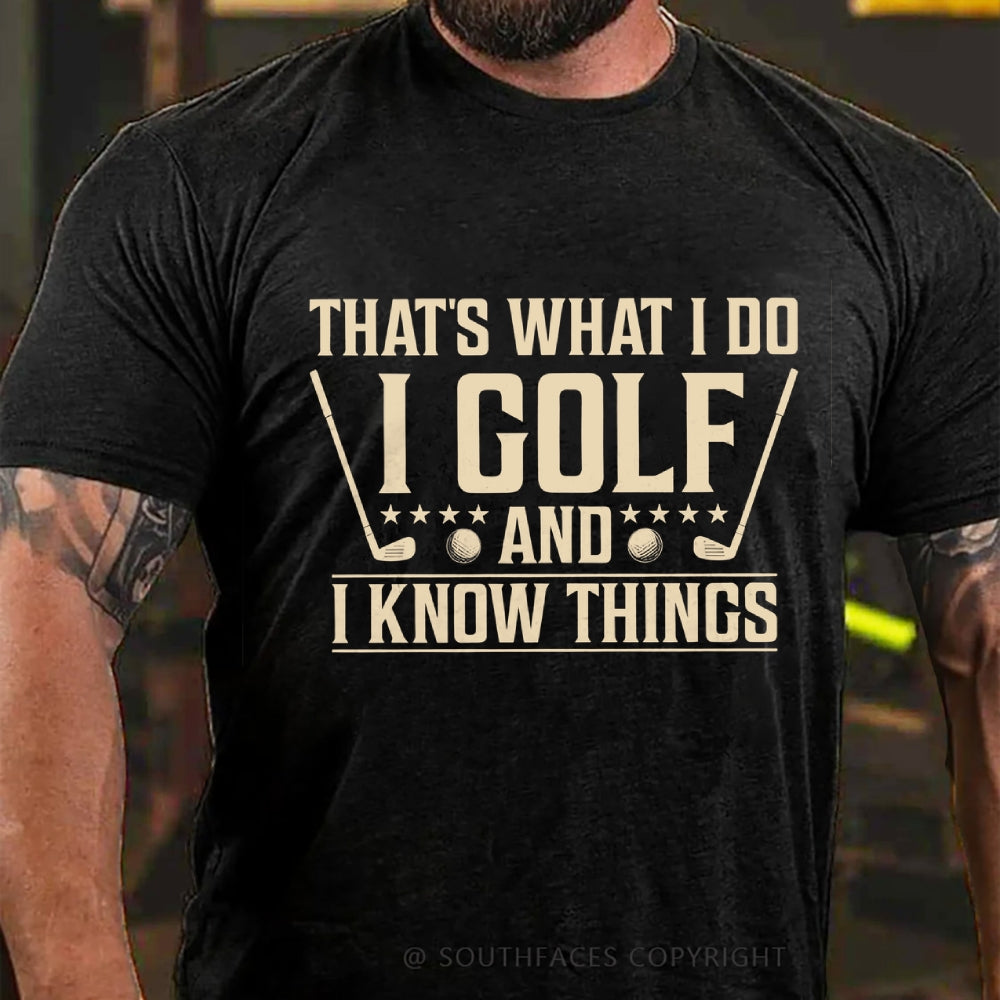 That's What I Do I Golf And I Know Things T-shirt
