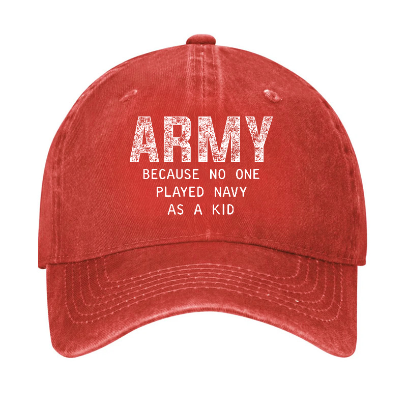 Army Because No One Played Navy As A Kid Funny Sarcastic Veteran Hat