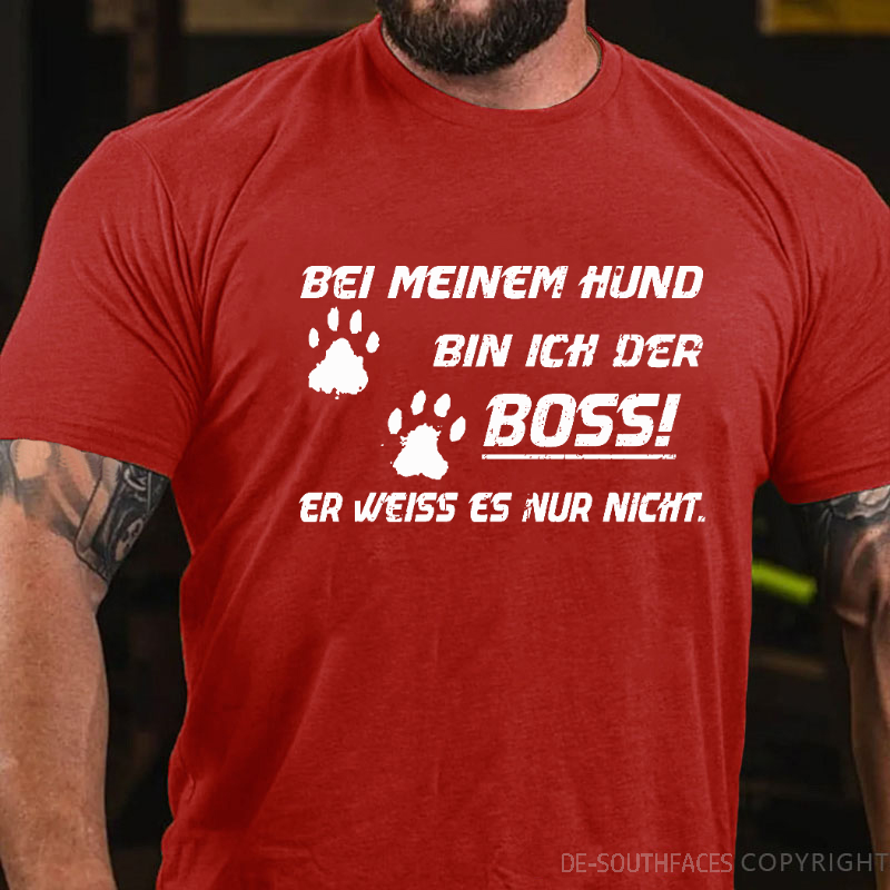 Bei Meinem Hund Bin Ich Der Boss! Er Weiss Es Nur Nicht T-Shirt