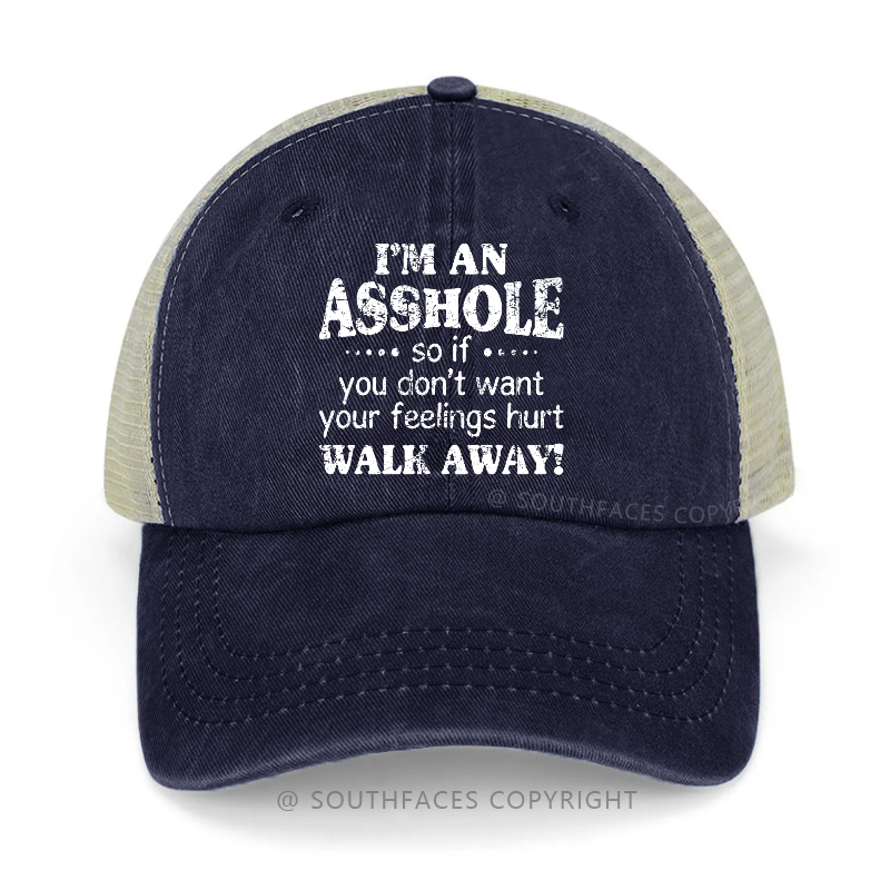 I'm An Asshole So If You Don't Want Your Feelings Hurt Walk Away Trucker Cap