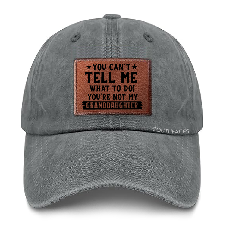 You Can't Tall Me What To Do You Are Not My Granddaughter Leather Patch Cap