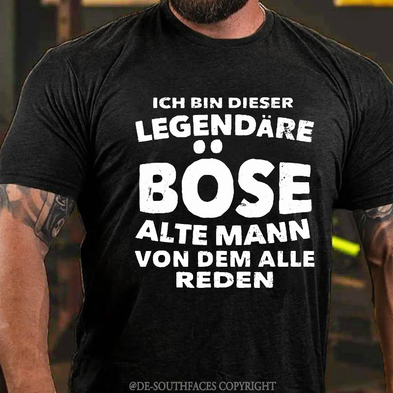 Ich Bin Dieser Legendäre Böse Alte Mann Von Dem Alle Reden T-Shirt