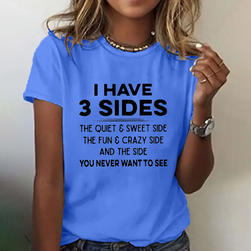 I Have 3 Sides The Quiet & Sweet Side The Fun & Crazy Side And The Side You Never Want To See T-shirt