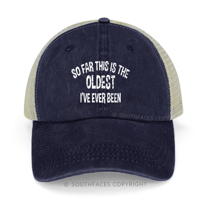 So Far This Is The Oldest I've Ever Been Trucker Cap