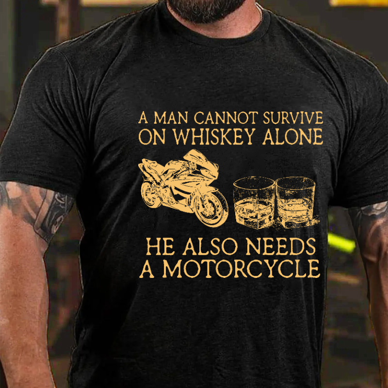 A Man Cannot Survive On Whiskey Alone He Also Needs A Motorcycle Funny Print T-shirt