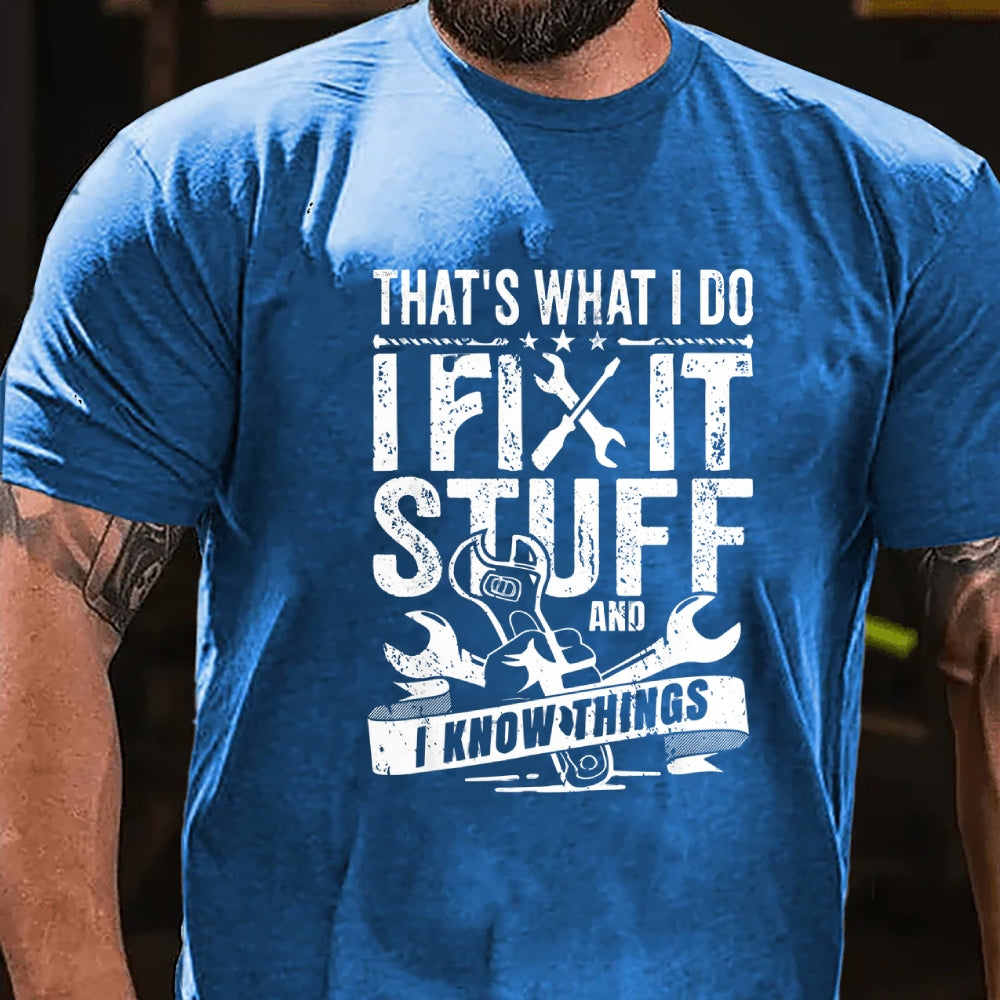 That's What I Do I Fix Stuff And I Know Things T-Shirt