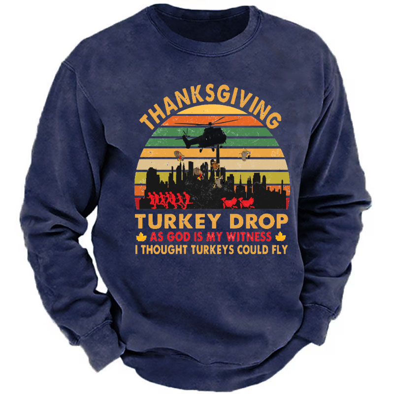 Thanksgiving Turkey Drop As God Is My Witness I Thought Turkeys Could Fly Sweatshirt