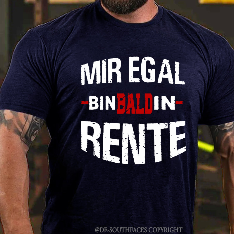 Mir Egal Bin Bald In Rente T-Shirt