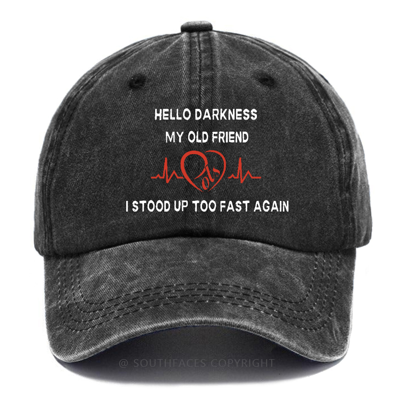 Hello Darkness My Old Friend I Stood Up Too Fast Again Funny Print Hats