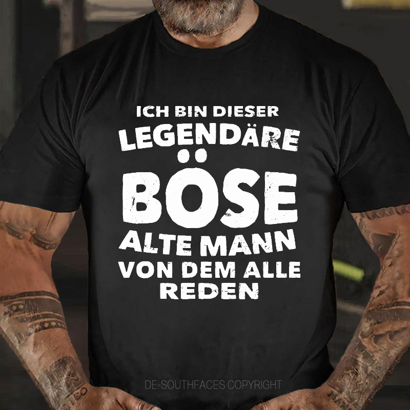 Ich Bin Dieser Legendäre Böse Alte Mann Von Dem Alle Reden T-Shirt
