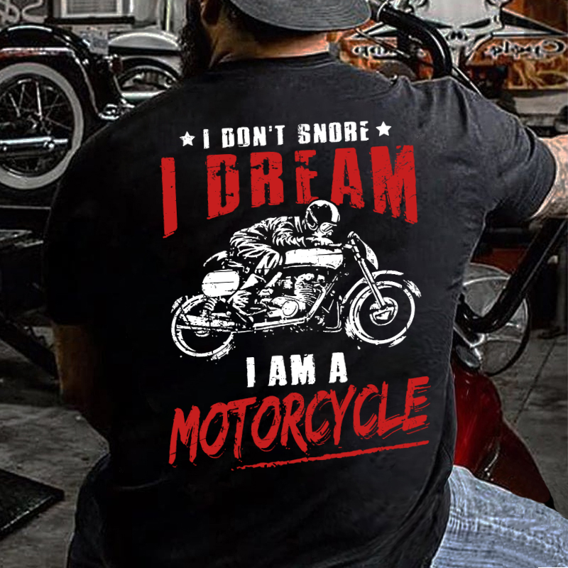 I Don't Snore I Dream I Am A Motorcycle T-shirt