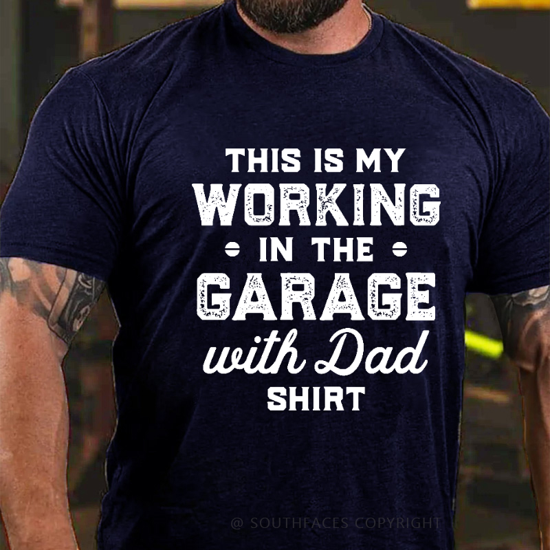 This Is My Working In The Garage With Dad Shirt T-shirt
