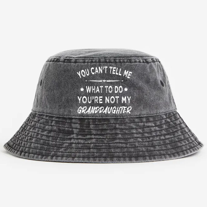 You Can't Tell Me What To Do You 're Not My Daughter Bucket Hat