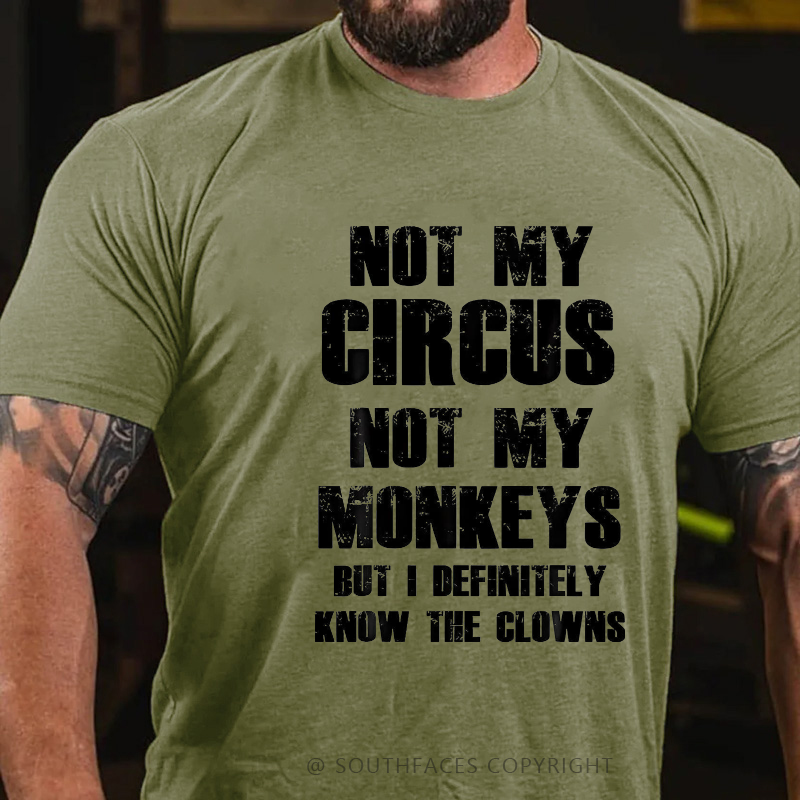 Not My Circus Not My Monkeys But I Definitely Know The Clowns Funny Print T-shirt