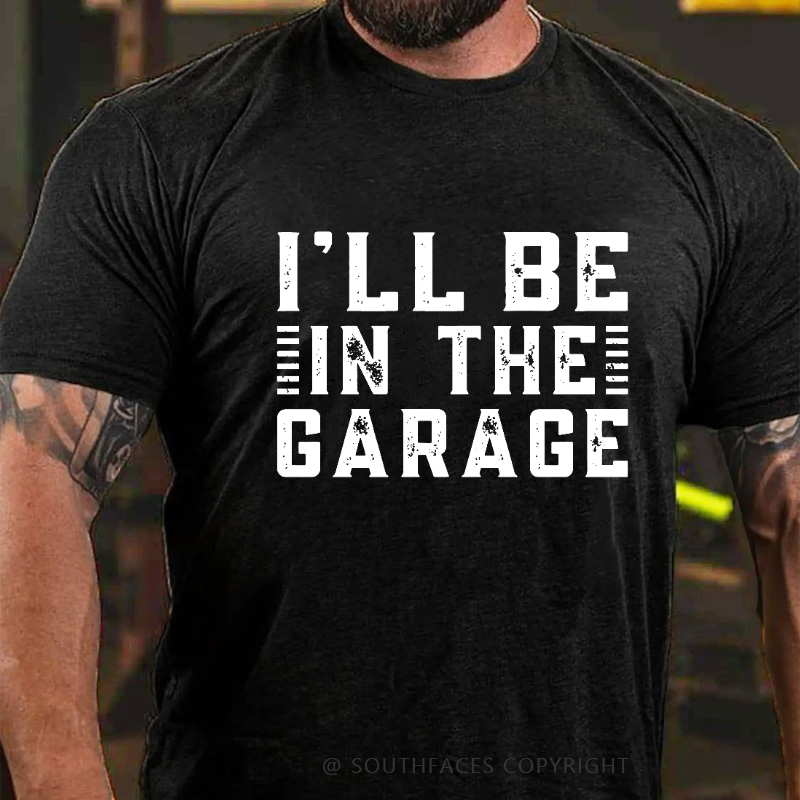 I'll Be In The Garage T-shirt