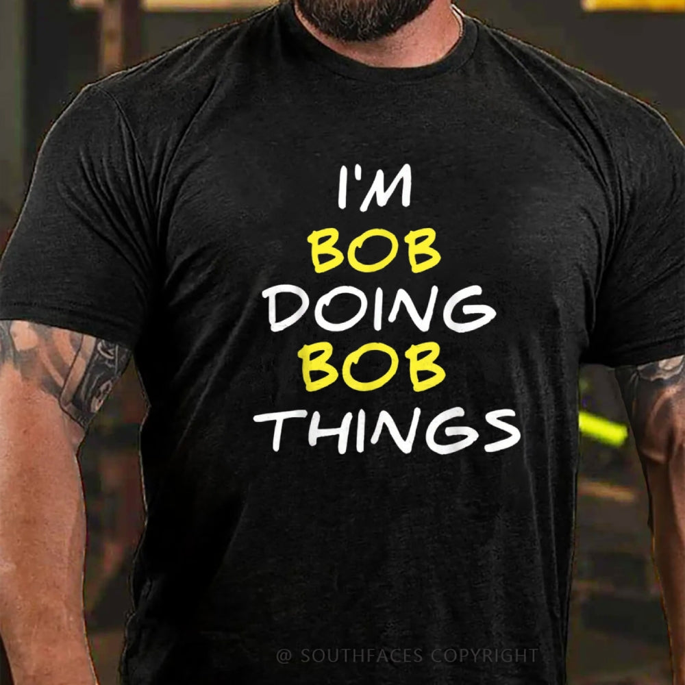 I'm Not Bob But I'm Doing Bob Things T-Shirt