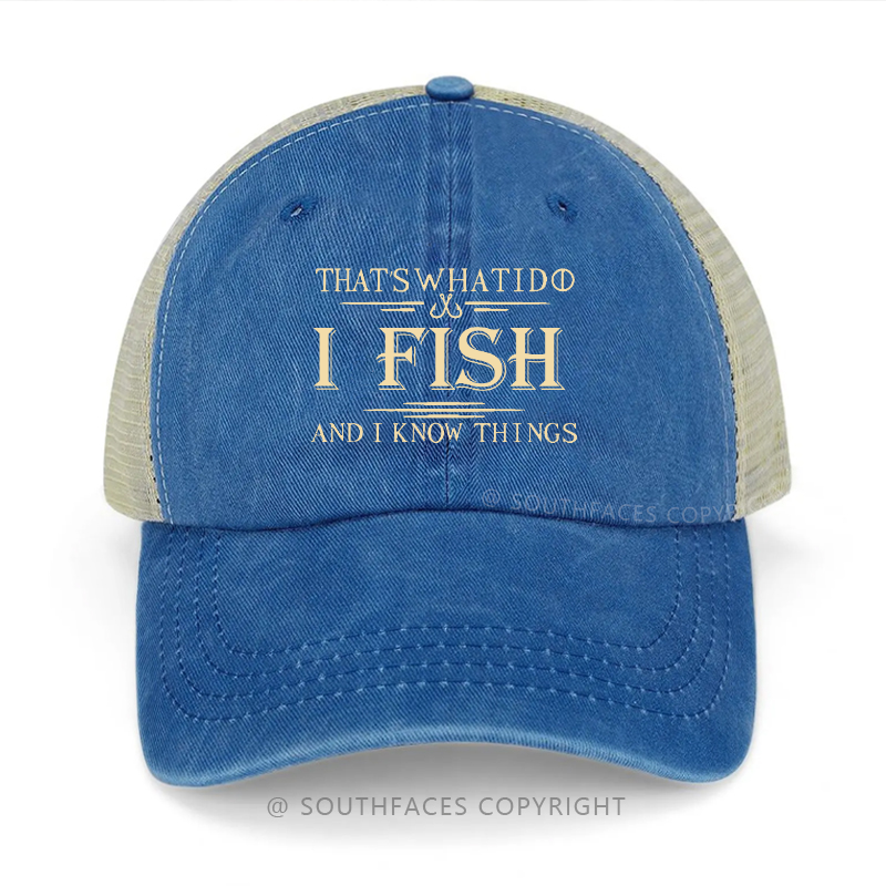 That's What I Do I Fish And I Know Things Funny Fishing Gift Trucker Cap