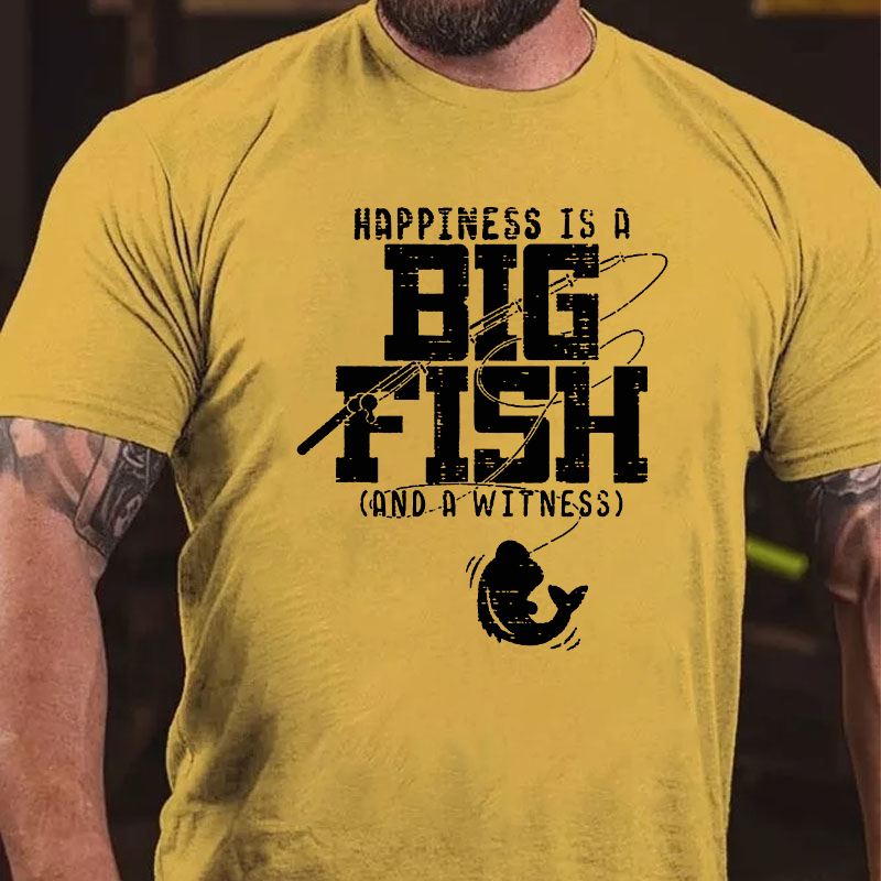Happiness is A Big Fish And A Witness T-shirt