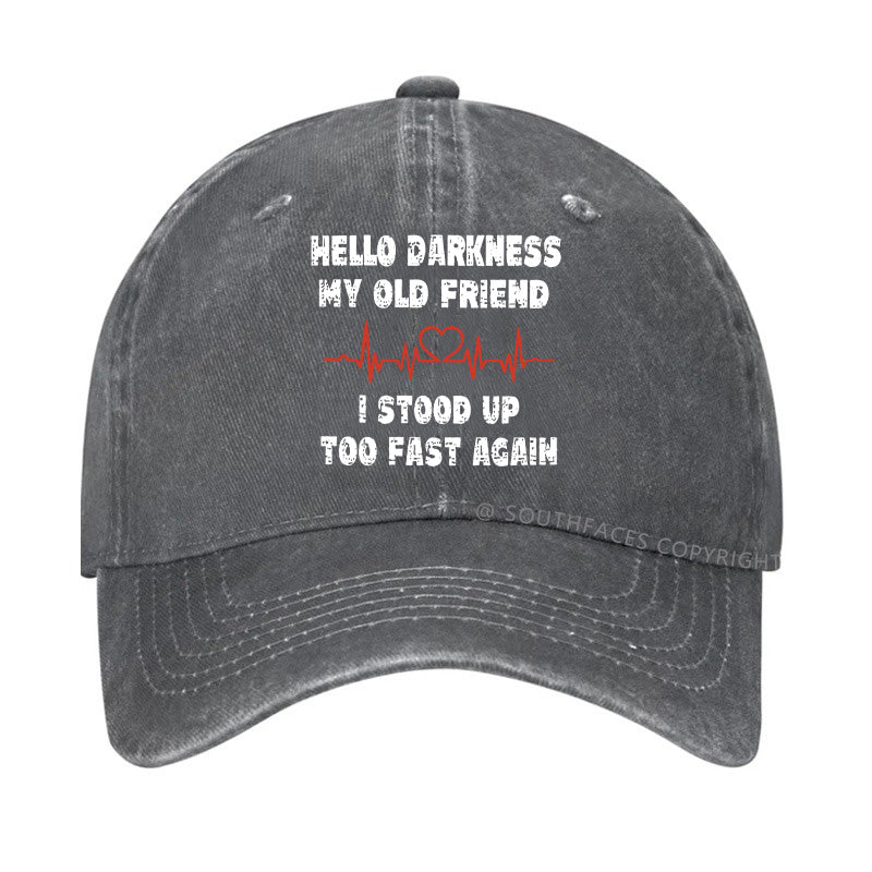 Hello Darkness My Old Friend I Stood Up Too Fast Again Funny Custom Hats