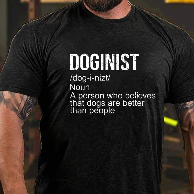 Doginist definition dogs are better than people Funny Quote T-shirt