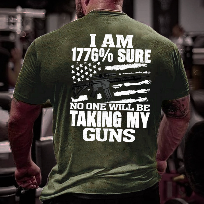 I Am 1776% Sure No One Will Be Taking My Guns With USA Flag Print T-shirt