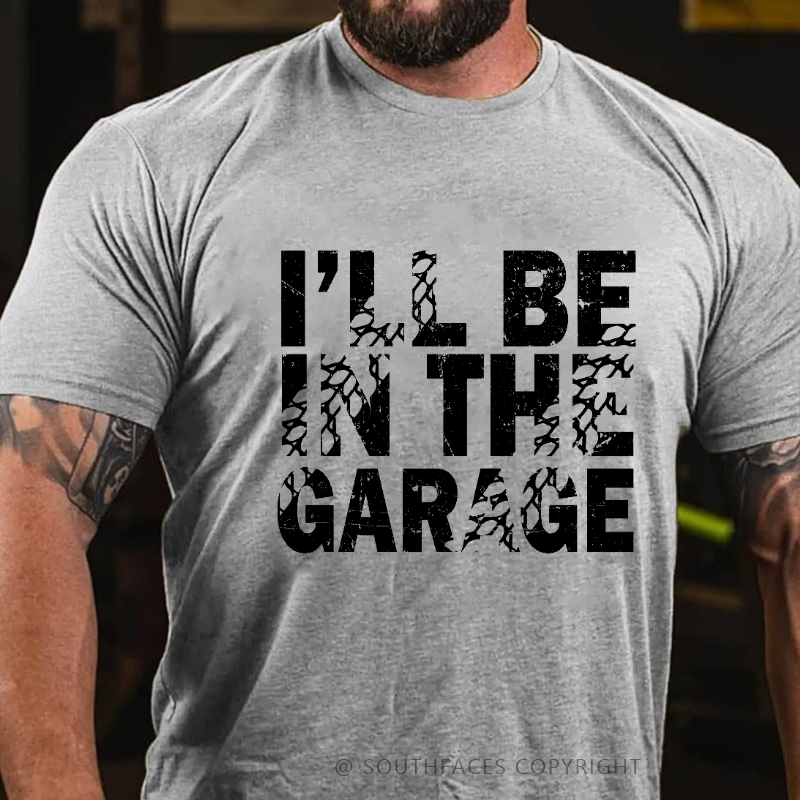 I'll Be In The Garage T-shirt