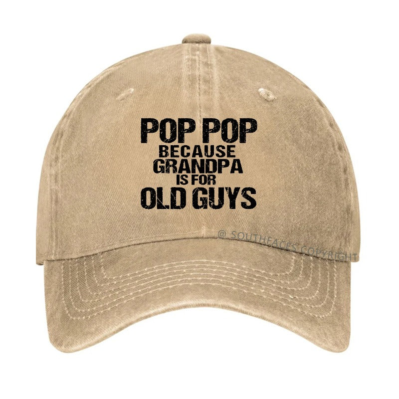 Pop Pop Because Grandpa Is For Old Guys Hat