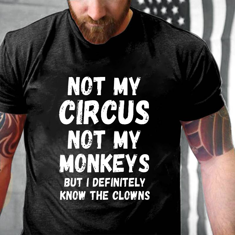 Not My Circus Not My Monkeys But I Definitely Know The Clowns Funny T-shirt