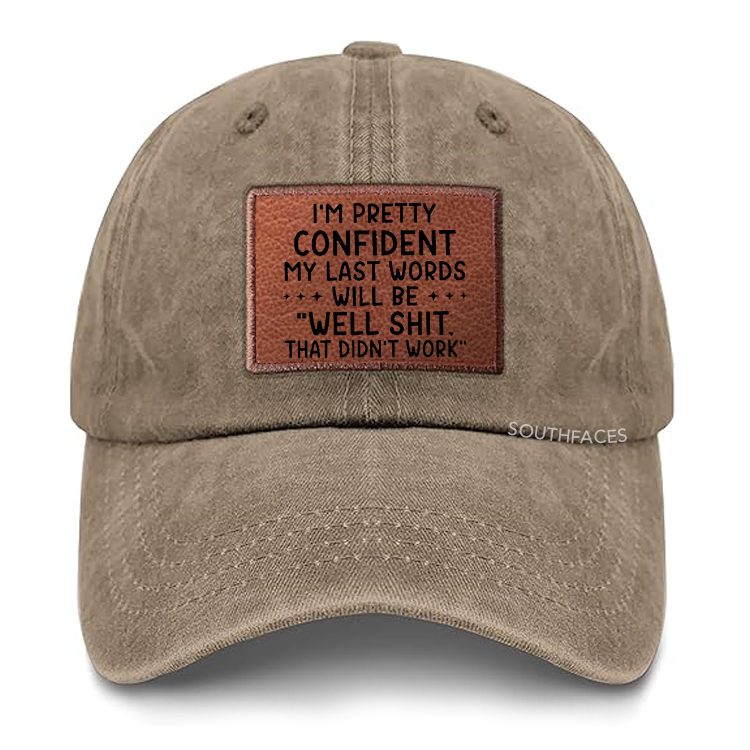 My Last Words Will Be Well Shit That Didn't Work Leather Patch Cap