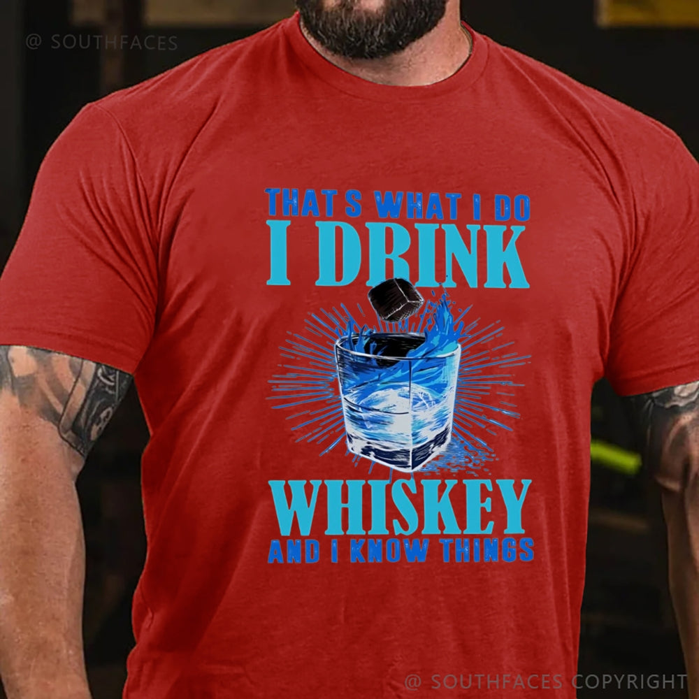 That's What I Do I Drink Whiskey And I know Things T-shirt