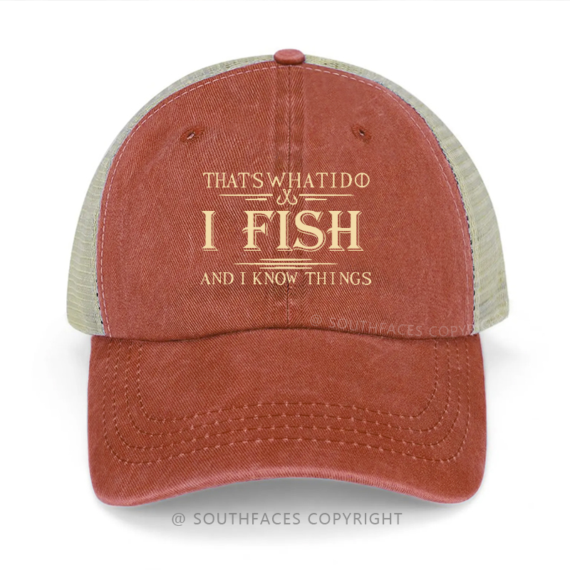 That's What I Do I Fish And I Know Things Funny Fishing Gift Trucker Cap