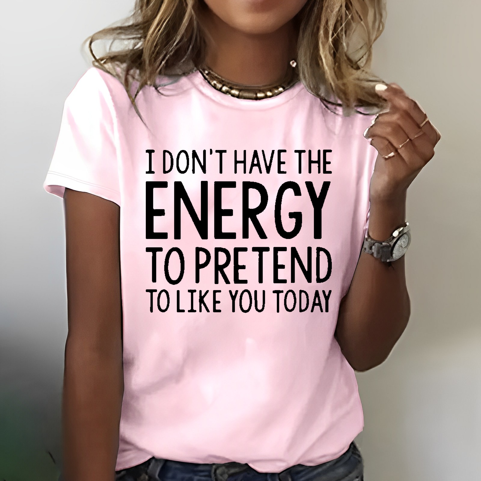 I  Don't Have The Energy To Pretend To Like You Today T-shirt