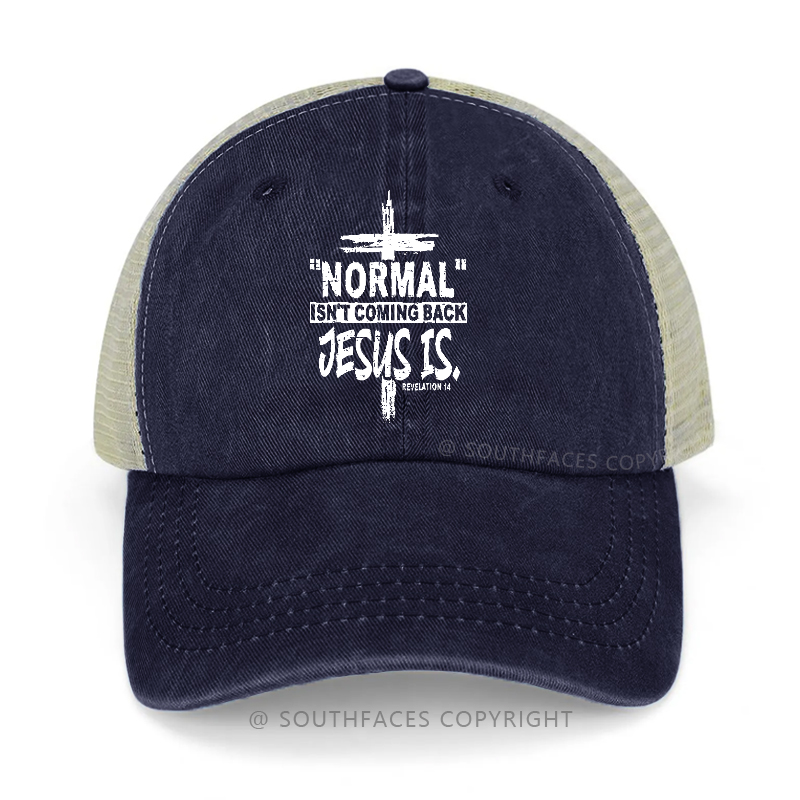 ''normal'' Isn't Coming Back Jesus Is Trucker Cap