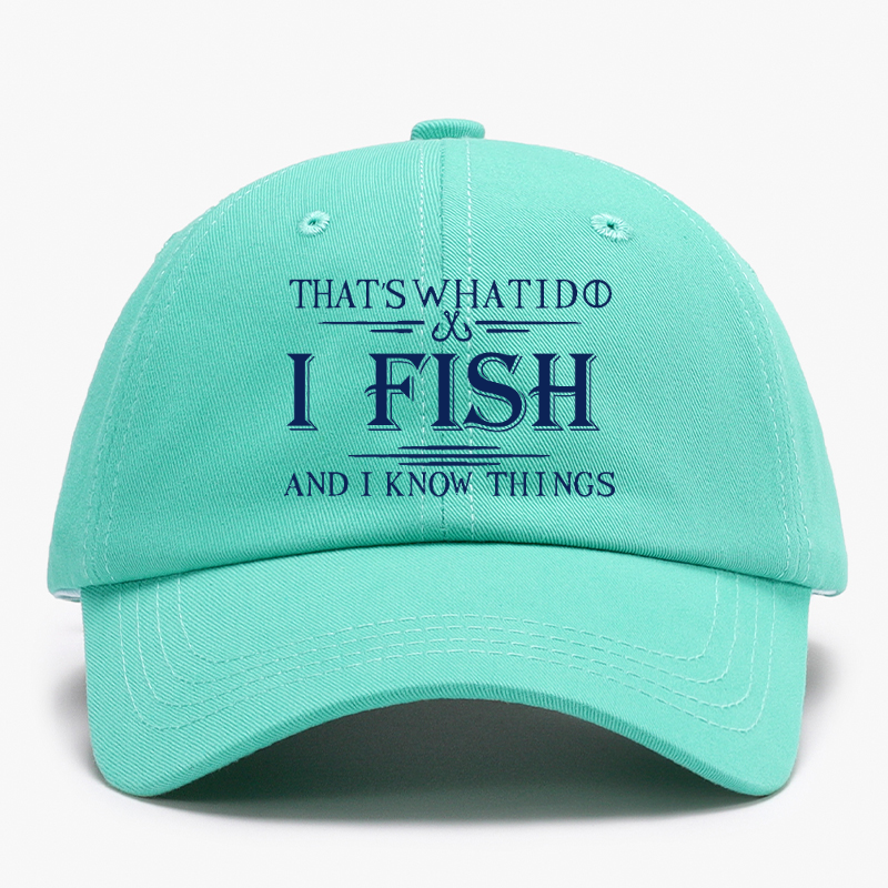 That's What I Do I Fish And I Know Things Baseball Hat