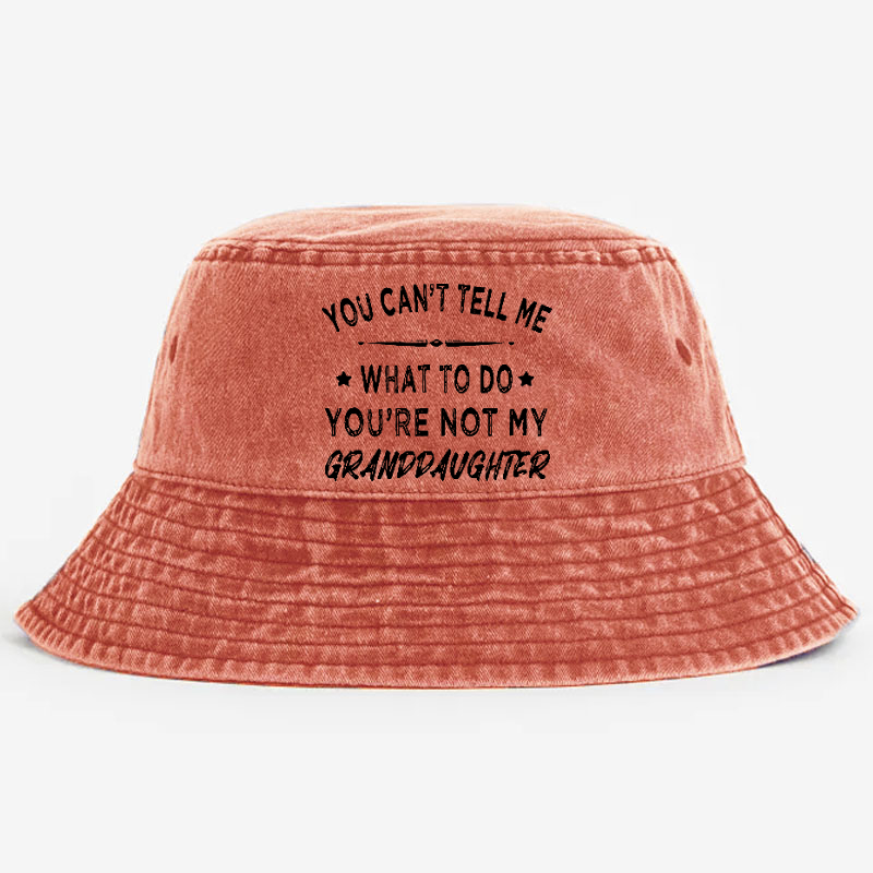 You Can't Tell Me What To Do You 're Not My Daughter Bucket Hat