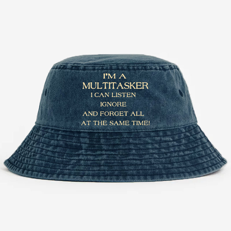 I'm A Multitasker I Can Listen Ignore And Forget All At The Same Time! Bucket Hat