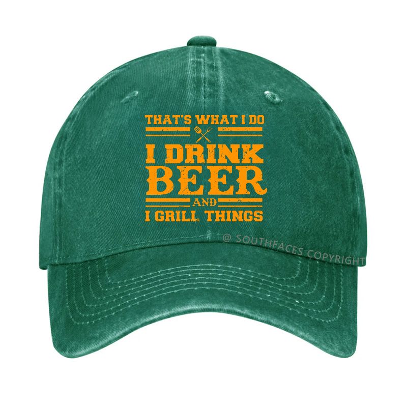That's What I Do I Drink Beer And I Grill Things Funny Gift Hat