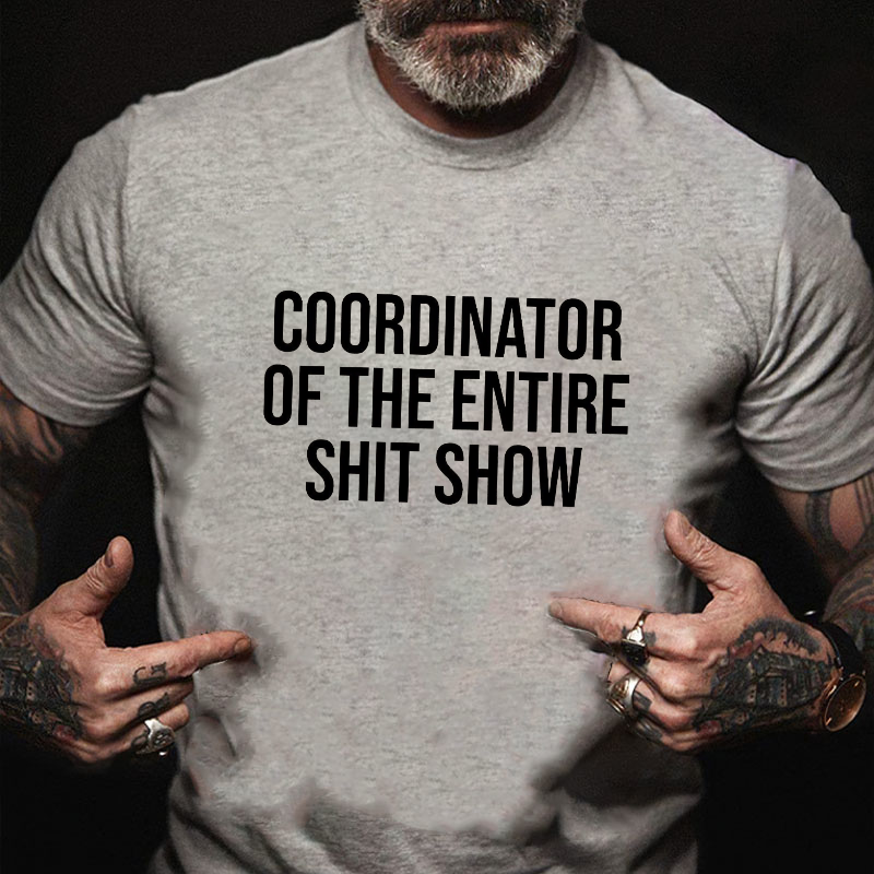 COORDINATOR OF THE ENTIRE SHIT SHOW T-shirt