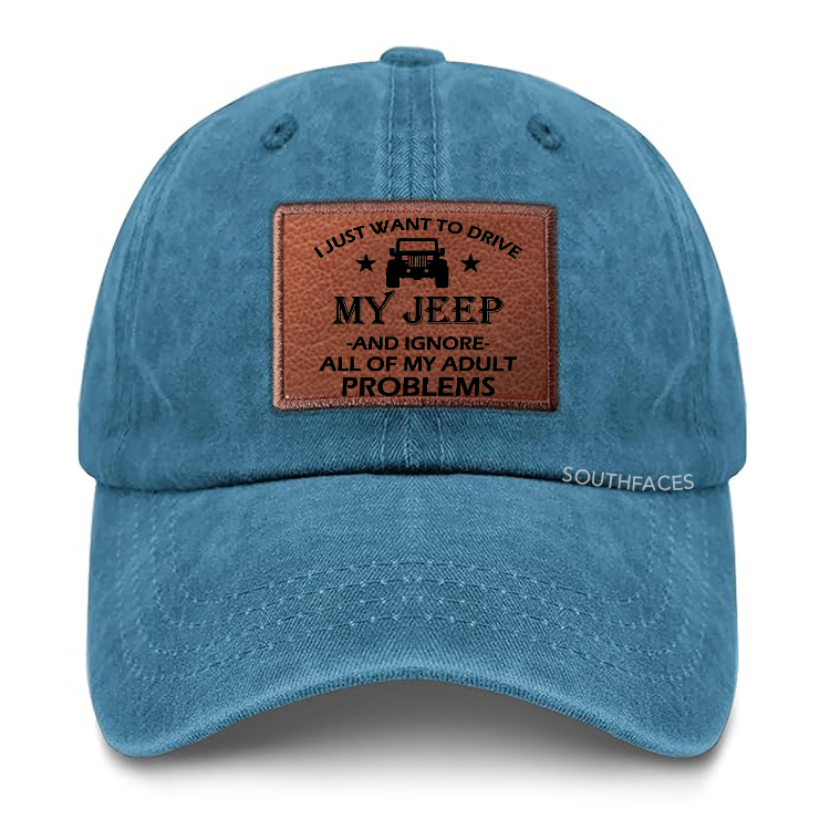I Just Want To Drive My Jeep And Ignore All Of My Adult Problems Leather Patch Cap