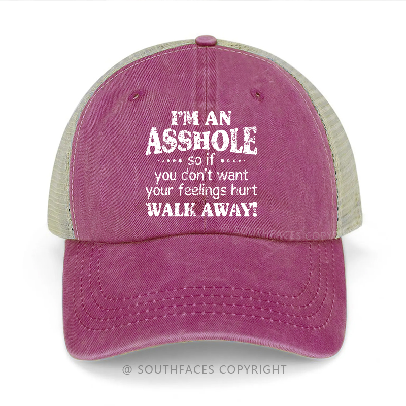 I'm An Asshole So If You Don't Want Your Feelings Hurt Walk Away Trucker Cap