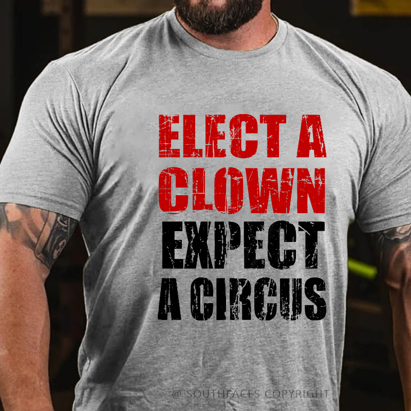 Elect A Clown Expect A Circus Funny Saying Men's T-shirt