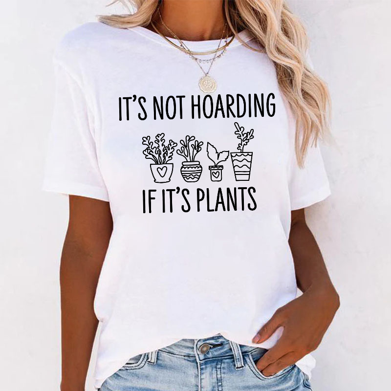 It's Not Hoarding If Its Plants T-shirt