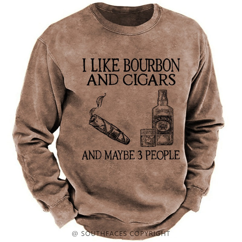 I Like Bourbon And Cigars And Maybe 3 People Funny Sweatshirt
