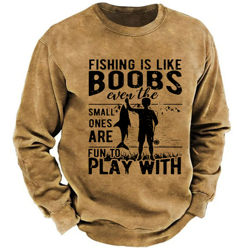 Fishing Is Like Boobs Even The Small Ones Are Fun To Play With Sweatshirt
