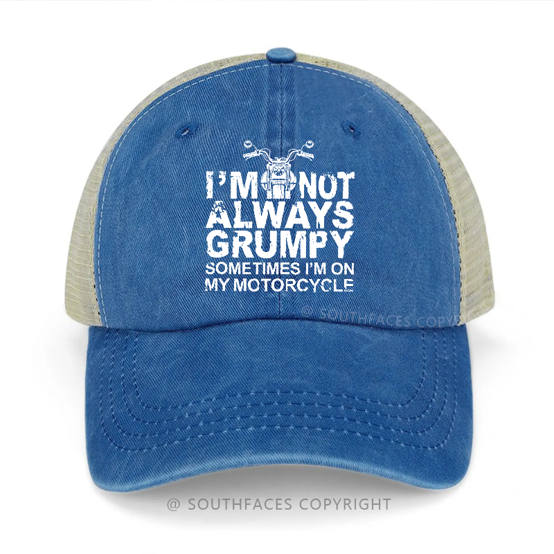 I'm Not Always Grumpy Sometimes I'm On My Motorcycle Trucker Cap